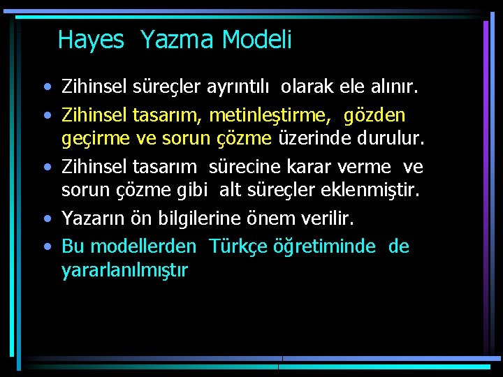  Hayes Yazma Modeli • Zihinsel süreçler ayrıntılı olarak ele alınır. • Zihinsel tasarım,