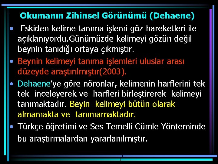 Okumanın Zihinsel Görünümü (Dehaene) • Eskiden kelime tanıma işlemi göz hareketleri ile açıklanıyordu. Günümüzde