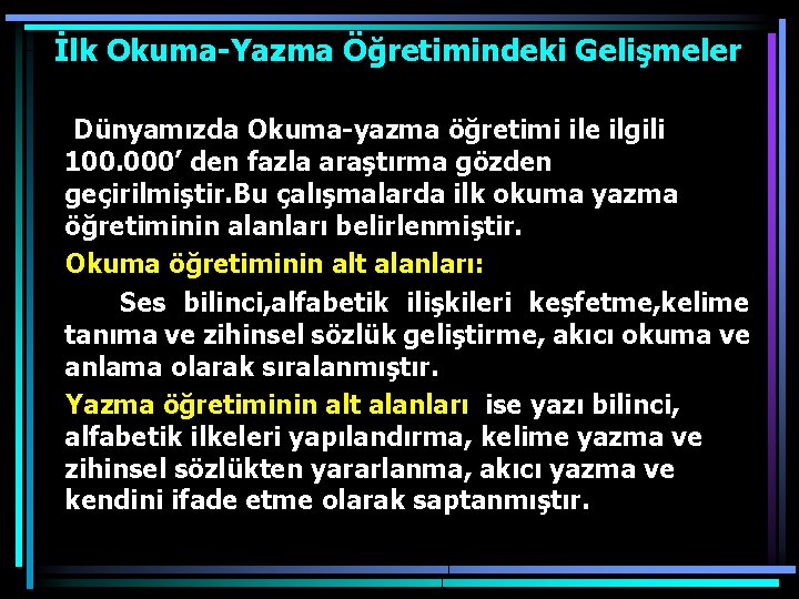  İlk Okuma-Yazma Öğretimindeki Gelişmeler Dünyamızda Okuma-yazma öğretimi ile ilgili 100. 000’ den fazla