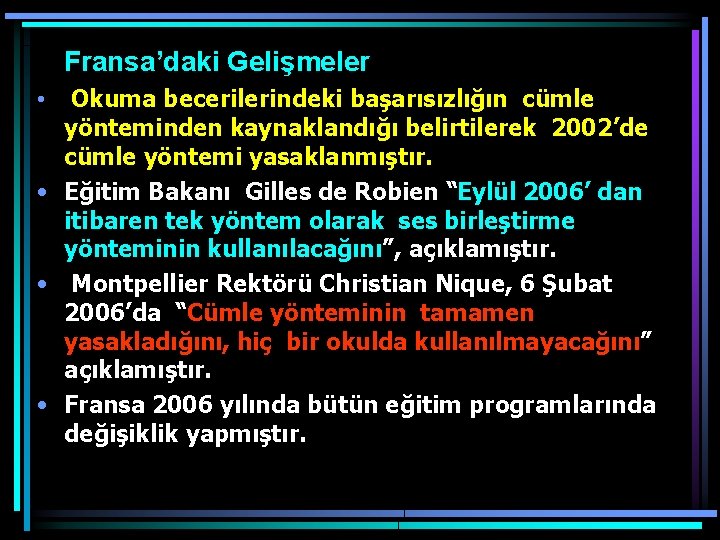 Fransa’daki Gelişmeler Okuma becerilerindeki başarısızlığın cümle yönteminden kaynaklandığı belirtilerek 2002’de cümle yöntemi yasaklanmıştır. •