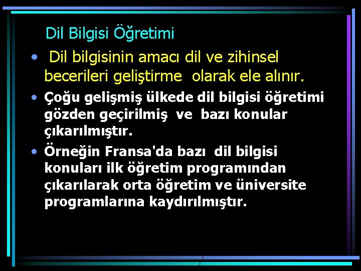  Dil Bilgisi Öğretimi • Dil bilgisinin amacı dil ve zihinsel becerileri geliştirme olarak