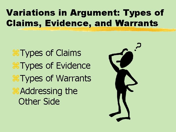 Variations in Argument: Types of Claims, Evidence, and Warrants z. Types of Claims z.
