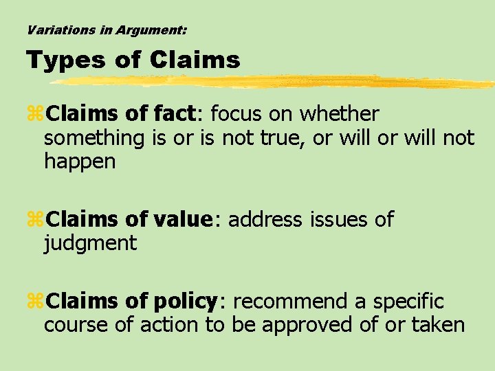 Variations in Argument: Types of Claims z. Claims of fact: focus on whether something Variations in Argument: Types of Claims z. Claims of fact: focus on whether something