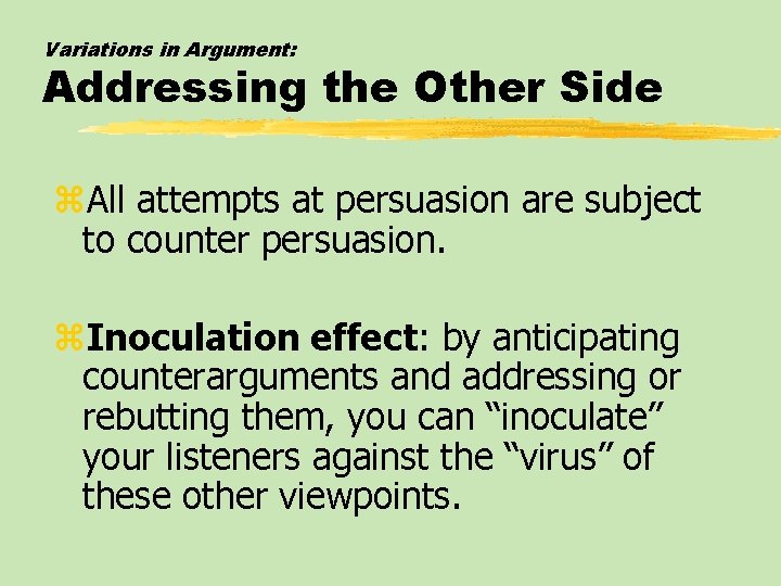 Variations in Argument: Addressing the Other Side z. All attempts at persuasion are subject