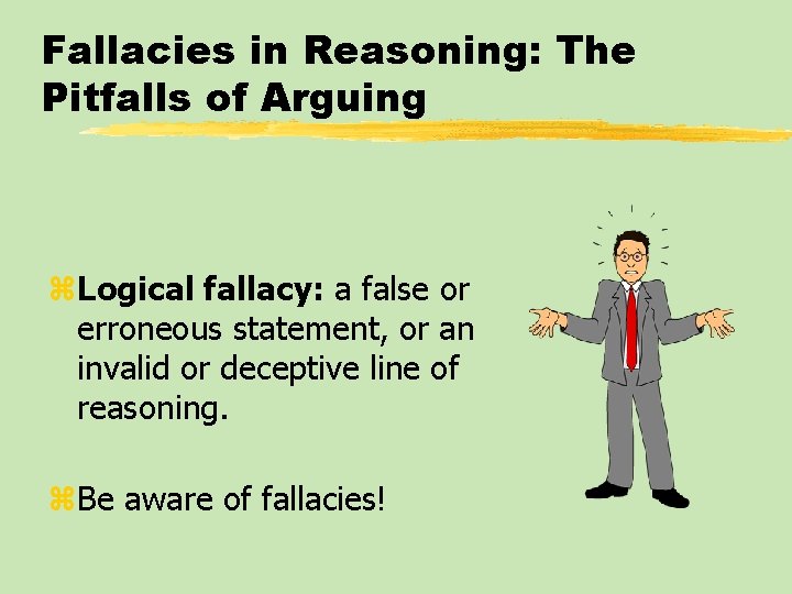 Fallacies in Reasoning: The Pitfalls of Arguing z. Logical fallacy: a false or erroneous