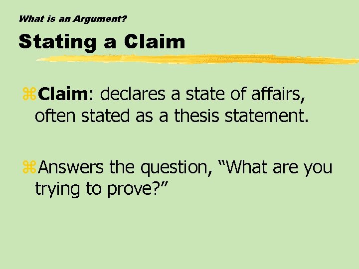 What is an Argument? Stating a Claim z. Claim: declares a state of affairs,