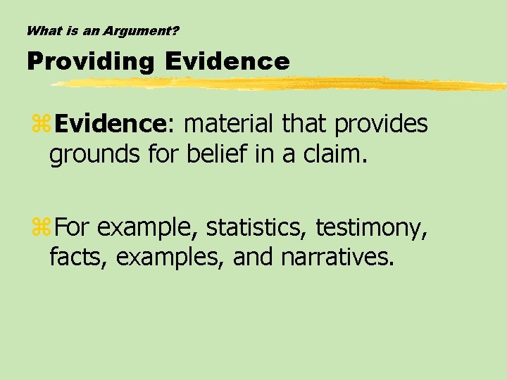 What is an Argument? Providing Evidence z. Evidence: material that provides grounds for belief What is an Argument? Providing Evidence z. Evidence: material that provides grounds for belief