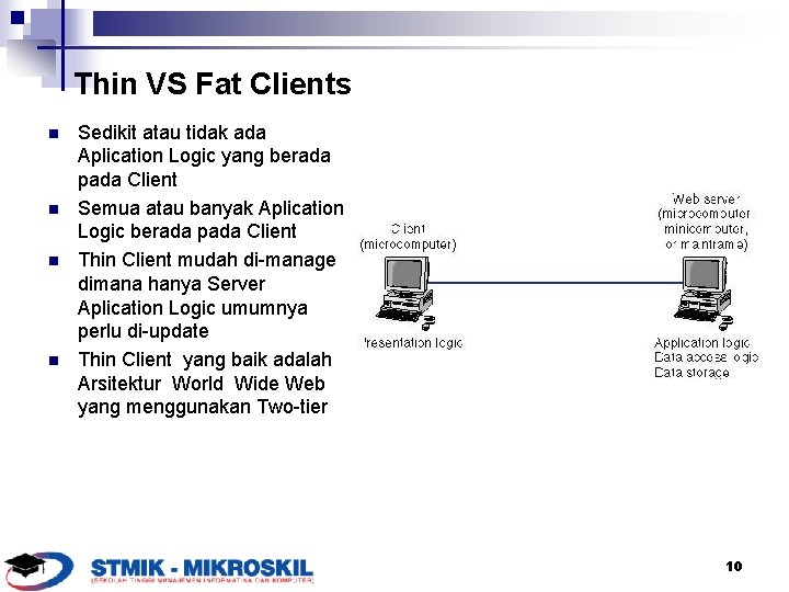 Thin VS Fat Clients n n Sedikit atau tidak ada Aplication Logic yang berada