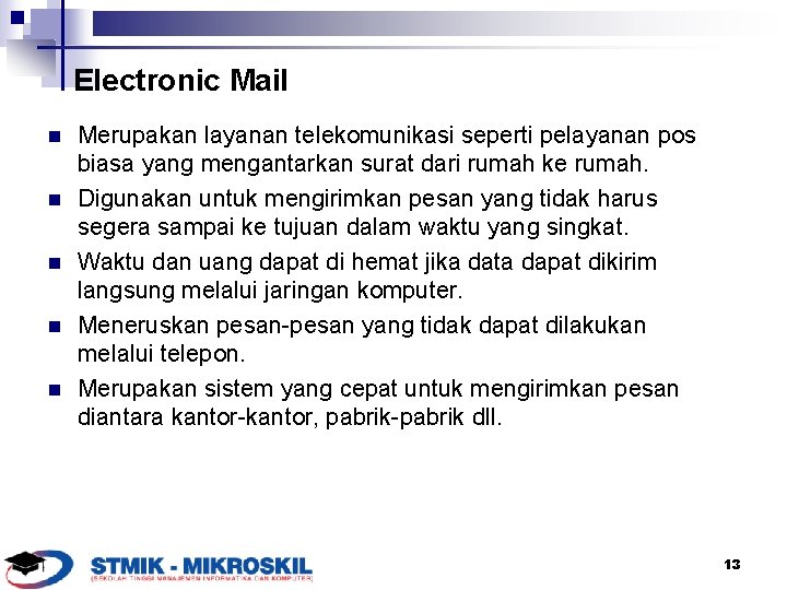 Electronic Mail n n n Merupakan layanan telekomunikasi seperti pelayanan pos biasa yang mengantarkan