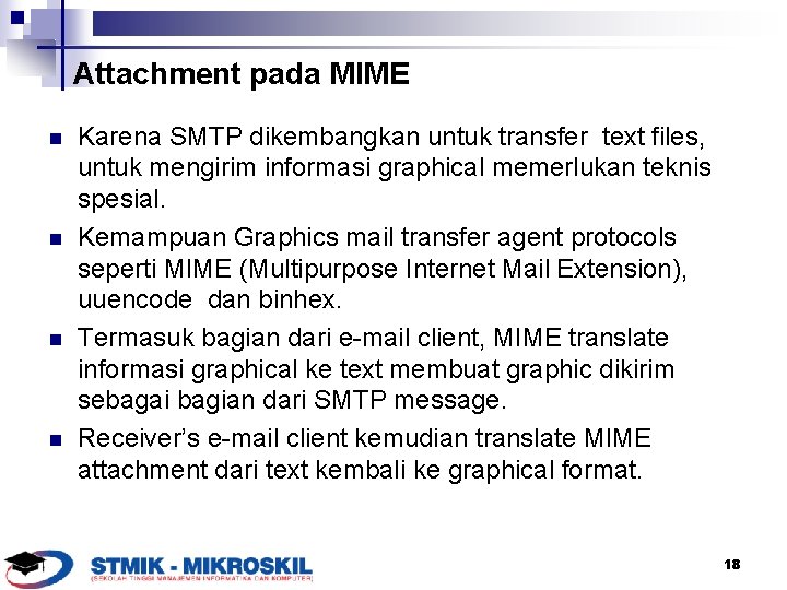 Attachment pada MIME n n Karena SMTP dikembangkan untuk transfer text files, untuk mengirim