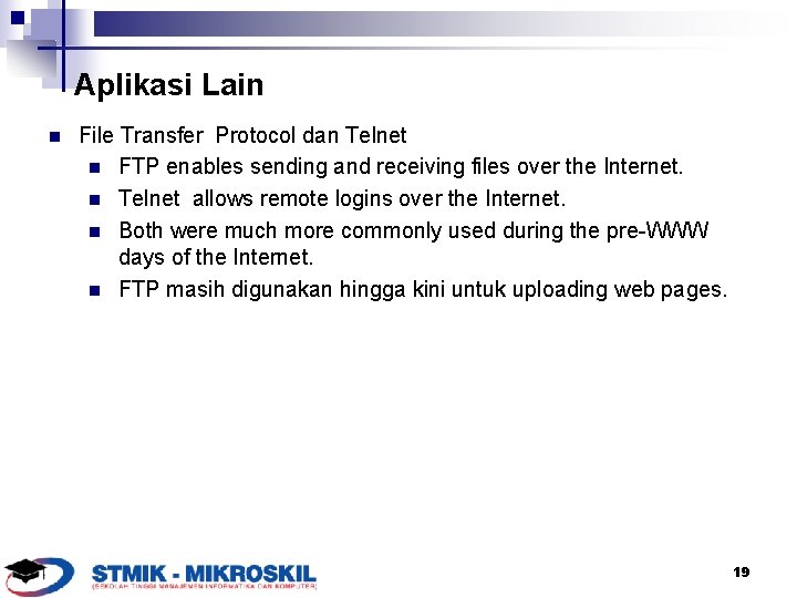 Aplikasi Lain n File Transfer Protocol dan Telnet n FTP enables sending and receiving