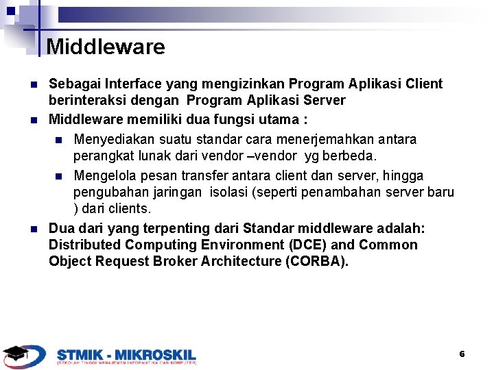 Middleware n n n Sebagai Interface yang mengizinkan Program Aplikasi Client berinteraksi dengan Program