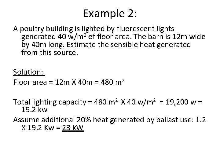 Example 2: A poultry building is lighted by fluorescent lights generated 40 w/m 2