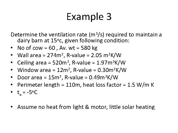 Example 3 Determine the ventilation rate (m 3/s) required to maintain a dairy barn