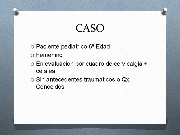 CASO O Paciente pediatrico 6ª Edad O Femenino O En evaluacion por cuadro de
