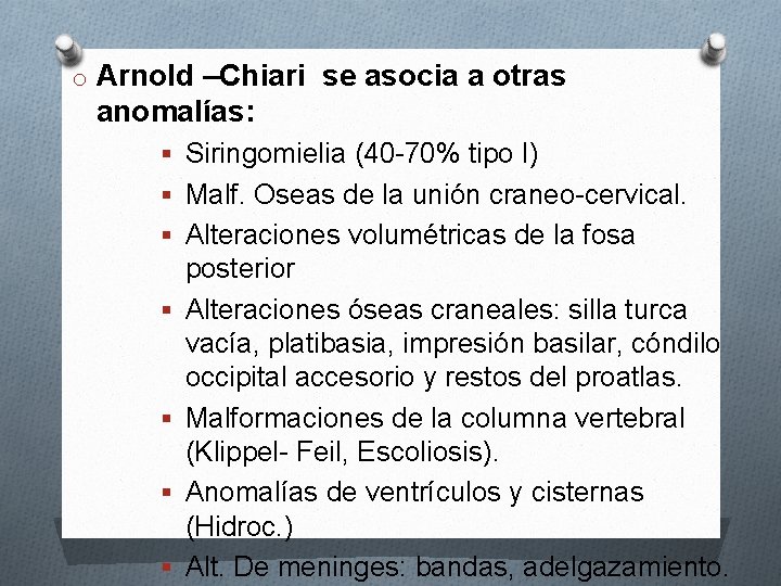 o Arnold –Chiari se asocia a otras anomalías: § Siringomielia (40 -70% tipo I)