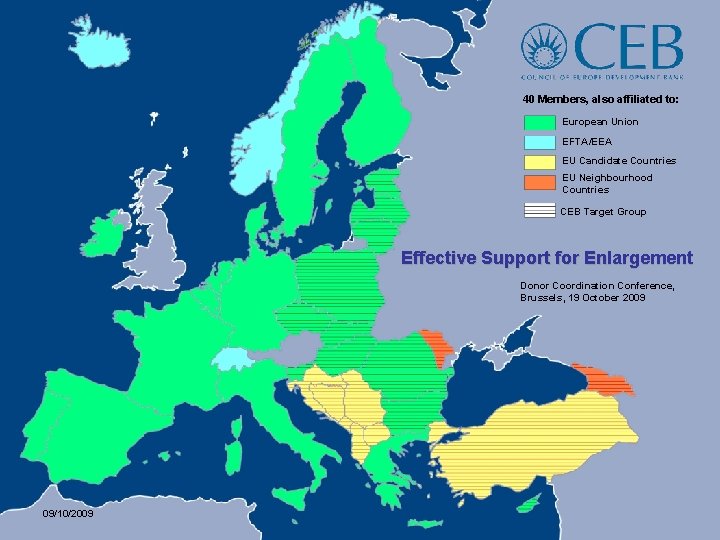 40 Members, also affiliated to: European Union EFTA/EEA EU Candidate Countries EU Neighbourhood Countries