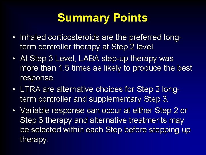 Summary Points • Inhaled corticosteroids are the preferred longterm controller therapy at Step 2