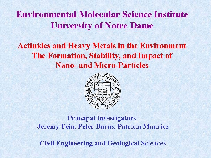 Environmental Molecular Science Institute University of Notre Dame Actinides and Heavy Metals in the