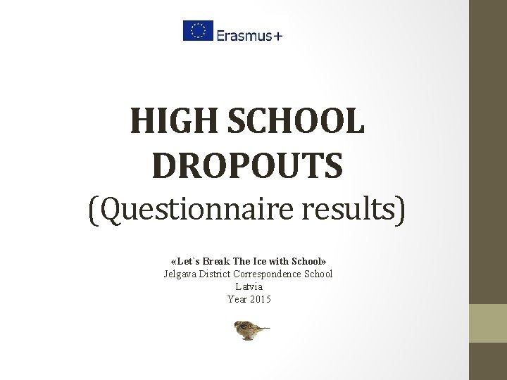 HIGH SCHOOL DROPOUTS (Questionnaire results) «Let`s Break The Ice with School» Jelgava District Correspondence