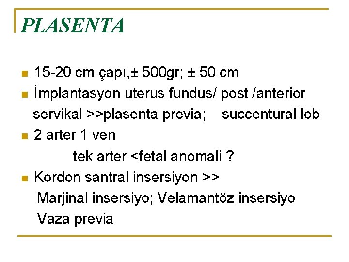 PLASENTA n n 15 -20 cm çapı, ± 500 gr; ± 50 cm İmplantasyon
