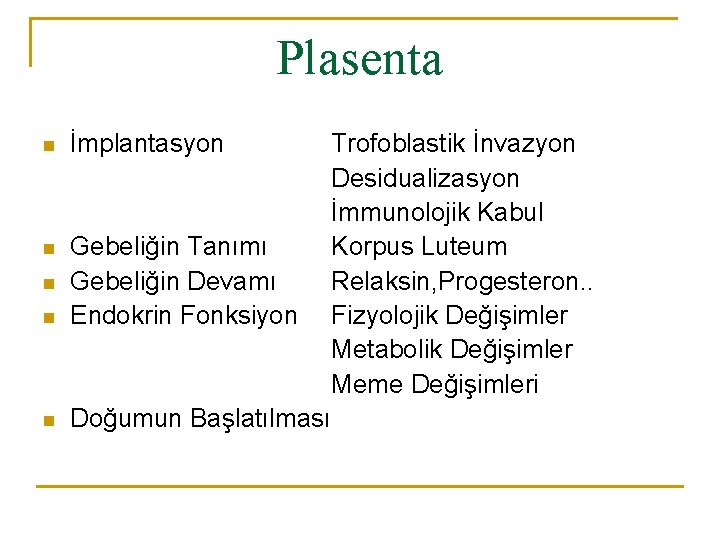 Plasenta n n n İmplantasyon Trofoblastik İnvazyon Desidualizasyon İmmunolojik Kabul Gebeliğin Tanımı Korpus Luteum