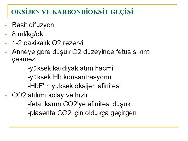 OKSİJEN VE KARBONDİOKSİT GEÇİŞİ § § § Basit difüzyon 8 ml/kg/dk 1 -2 dakikalık