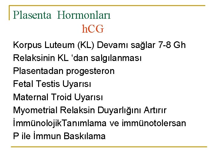Plasenta Hormonları h. CG Korpus Luteum (KL) Devamı sağlar 7 -8 Gh Relaksinin KL
