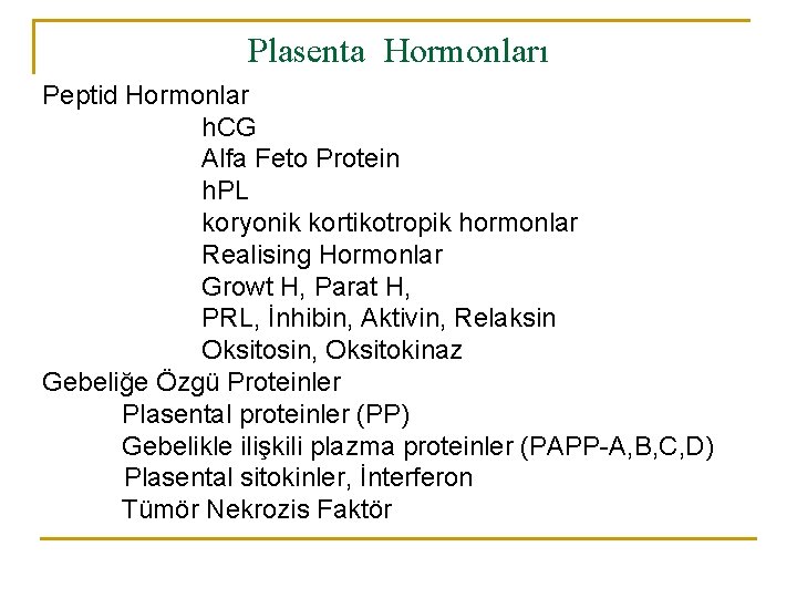 Plasenta Hormonları Peptid Hormonlar h. CG Alfa Feto Protein h. PL koryonik kortikotropik hormonlar