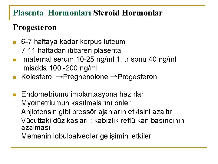 Plasenta Hormonları Steroid Hormonlar Progesteron n n 6 -7 haftaya kadar korpus luteum 7