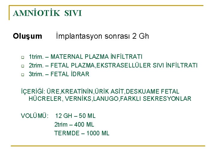 AMNİOTİK SIVI Oluşum q q q İmplantasyon sonrası 2 Gh 1 trim. – MATERNAL