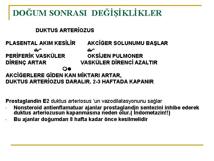 DOĞUM SONRASI DEĞİŞİKLİKLER DUKTUS ARTERİOZUS PLASENTAL AKIM KESİLİR AKCİĞER SOLUNUMU BAŞLAR PERİFERİK VASKÜLER OKSİJEN