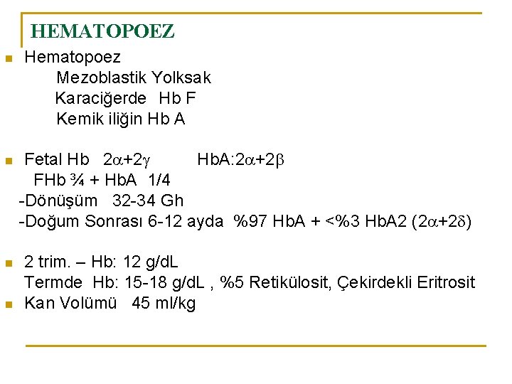 HEMATOPOEZ n Hematopoez Mezoblastik Yolksak Karaciğerde Hb F Kemik iliğin Hb A n Fetal