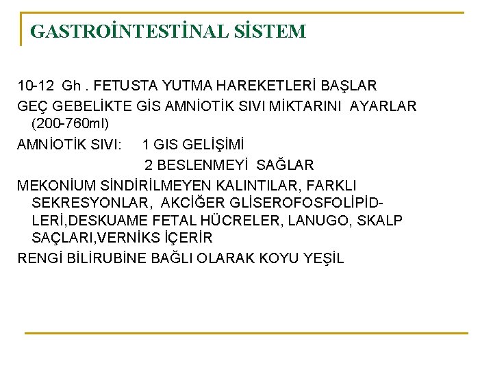 GASTROİNTESTİNAL SİSTEM 10 -12 Gh. FETUSTA YUTMA HAREKETLERİ BAŞLAR GEÇ GEBELİKTE GİS AMNİOTİK SIVI