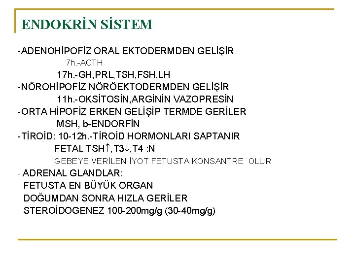 ENDOKRİN SİSTEM -ADENOHİPOFİZ ORAL EKTODERMDEN GELİŞİR 7 h. -ACTH 17 h. -GH, PRL, TSH,