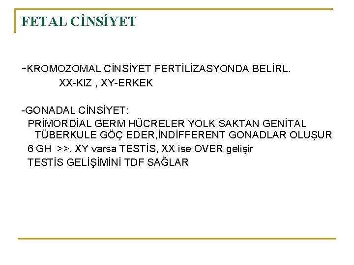 FETAL CİNSİYET -KROMOZOMAL CİNSİYET FERTİLİZASYONDA BELİRL. XX-KIZ , XY-ERKEK -GONADAL CİNSİYET: PRİMORDİAL GERM HÜCRELER