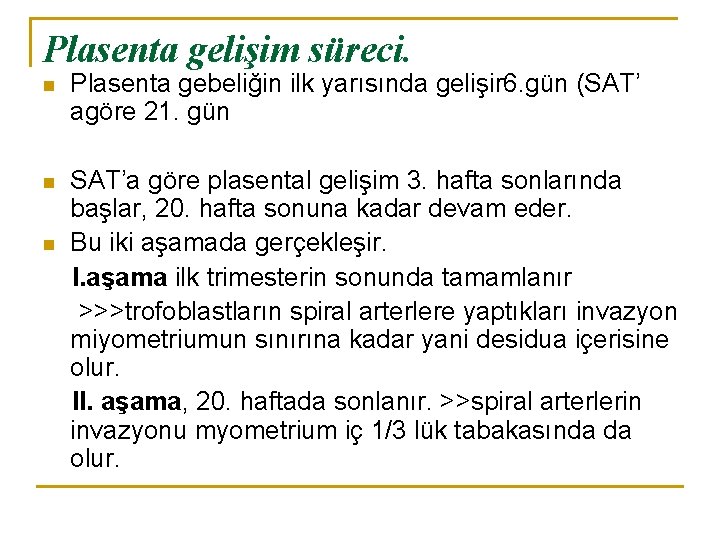 Plasenta gelişim süreci. n Plasenta gebeliğin ilk yarısında gelişir 6. gün (SAT’ agöre 21.