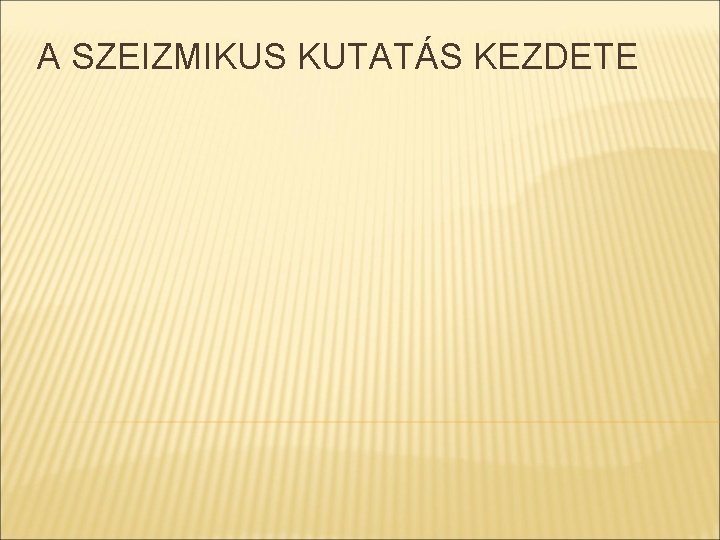 A SZEIZMIKUS KUTATÁS KEZDETE 