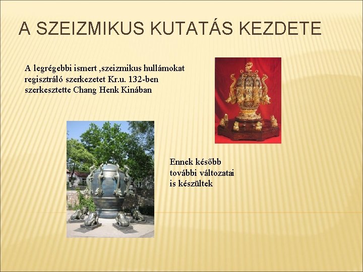 A SZEIZMIKUS KUTATÁS KEZDETE A legrégebbi ismert , szeizmikus hullámokat regisztráló szerkezetet Kr. u.
