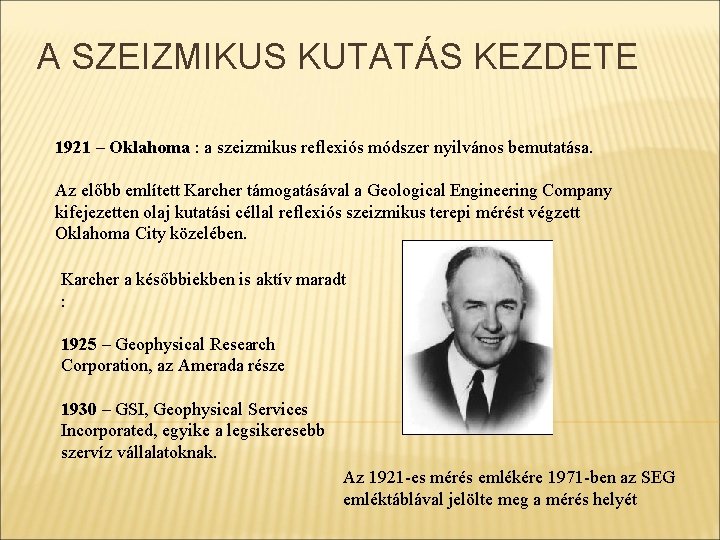 A SZEIZMIKUS KUTATÁS KEZDETE 1921 – Oklahoma : a szeizmikus reflexiós módszer nyilvános bemutatása.