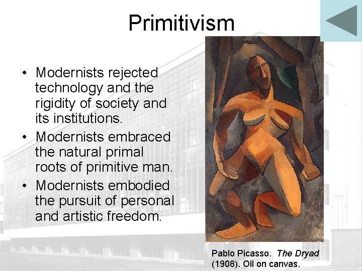 Primitivism • Modernists rejected technology and the rigidity of society and its institutions. •