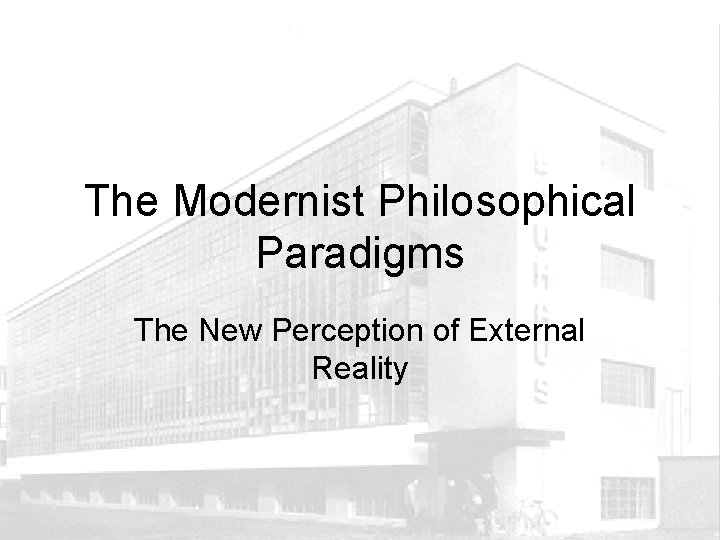 The Modernist Philosophical Paradigms The New Perception of External Reality 