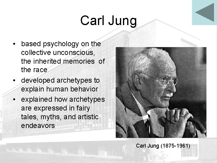 Carl Jung • based psychology on the collective unconscious, the inherited memories of the