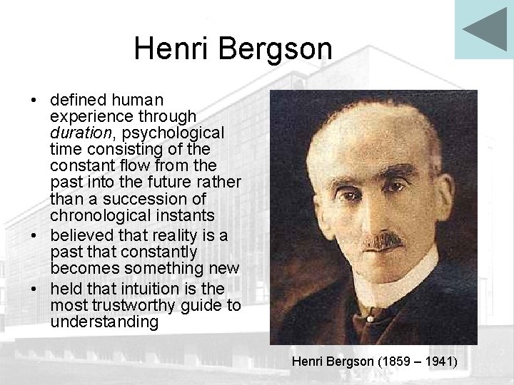 Henri Bergson • defined human experience through duration, psychological time consisting of the constant