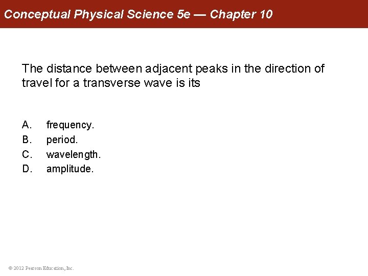 Conceptual Physical Science 5 e — Chapter 10 The distance between adjacent peaks in