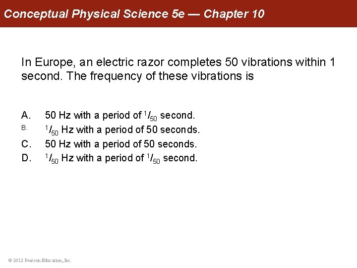 Conceptual Physical Science 5 e — Chapter 10 In Europe, an electric razor completes