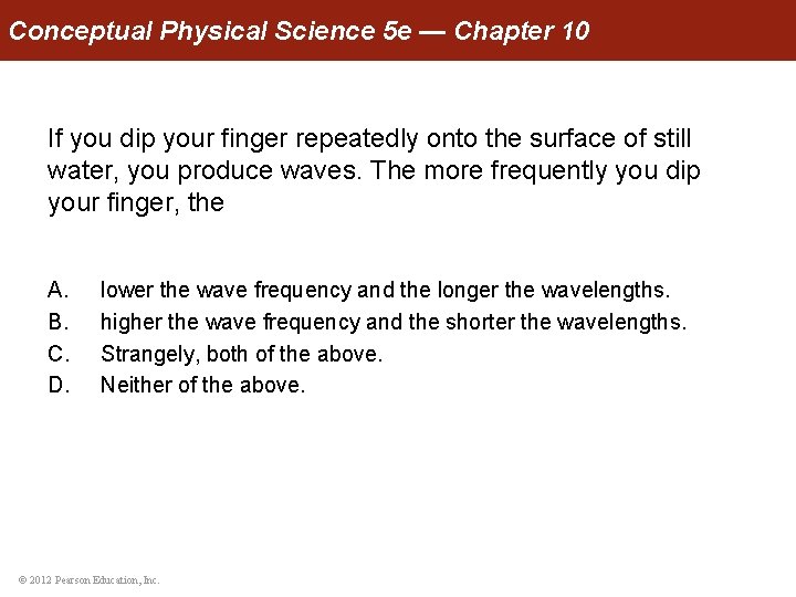 Conceptual Physical Science 5 e — Chapter 10 If you dip your finger repeatedly