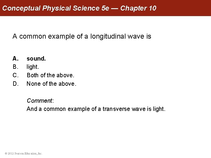 Conceptual Physical Science 5 e — Chapter 10 A common example of a longitudinal