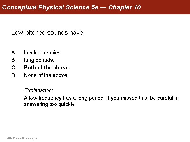 Conceptual Physical Science 5 e — Chapter 10 Low-pitched sounds have A. B. C.