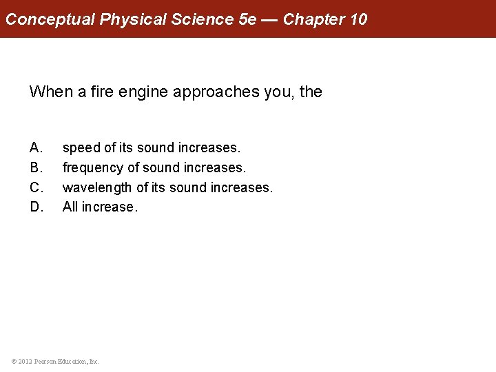 Conceptual Physical Science 5 e — Chapter 10 When a fire engine approaches you,